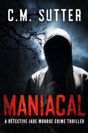 Cover of the book Maniacal by C.M. Sutter