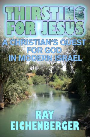 Cover of the book Thirsting for Jesus- A Christian's Quest for God in Modern Israel by Charles Moffat