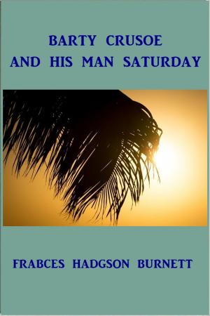 Cover of the book Barty Crusoe and His Man Saturday by Margaret Oliphant