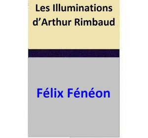 Cover of the book Les Illuminations d’Arthur Rimbaud by D. H. (David Herbert) Lawrence, Adolf Schulte