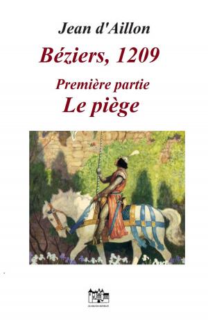 Cover of the book BÉZIERS, 1209 by Jean d'Aillon