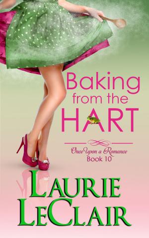 Cover of the book Baking From The Hart (Once Upon A Romance, book 10) by Laurie LeClair