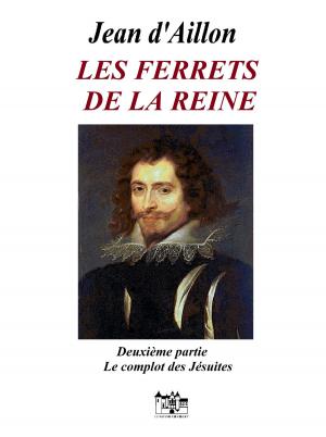 Cover of the book Les ferrets de la reine - Deuxième partie: Le complot des Jésuites by Martyn Taylor
