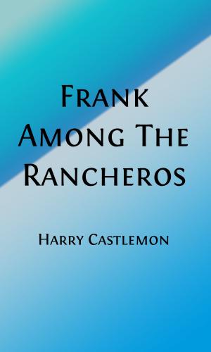 Cover of the book Frank Among the Rancheros (Illustrated Edition) by Edward Stratemeyer, A. B. Shute