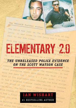 Cover of the book Elementary 2.0: The Unreleased Police Evidence On The Scott Watson Case by Selby Gouldstone