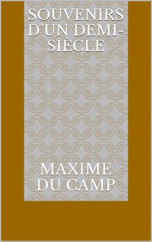 Cover of the book Souvenirs d’un demi-siècle by Paul Bourget