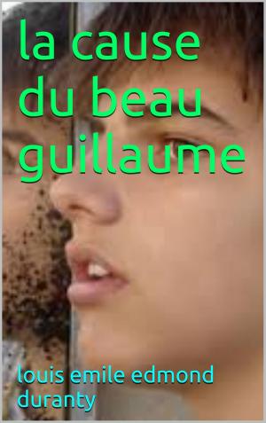 Book cover of la cause du beau guillaume