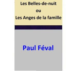 Cover of the book Les Belles-de-nuit ou Les Anges de la famille by Paul Féval