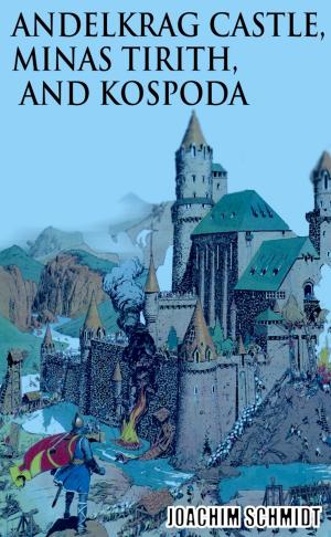 Cover of the book Andelkrag Castle, Minas Tirith, and Kospoda by Mithilesh Kumar Singh