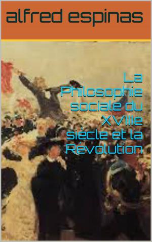 Cover of the book La Philosophie sociale du XVIIIe siècle et la Révolution by judith  gautier
