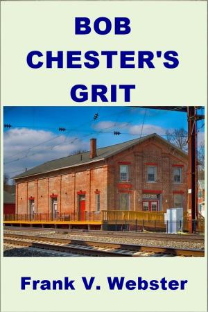 Cover of the book Bob Chester's Grit by Vittorio Bersezio