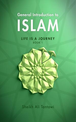Cover of the book General Introduction To Islam Life is a Journey by Shaheen R. Razvi