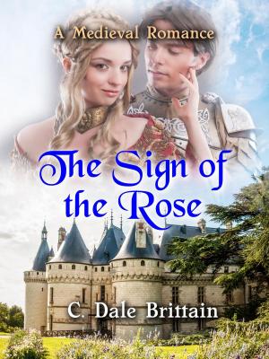 Cover of the book The Sign of the Rose by C. Dale Brittain