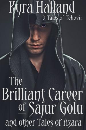 Cover of the book The Brilliant Career of Sajur Golu, and Other Tales of Azara by Kyra Halland