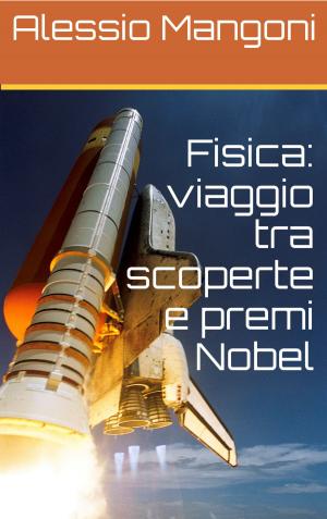 Cover of the book Fisica: viaggio tra scoperte e premi Nobel by Alessio Mangoni
