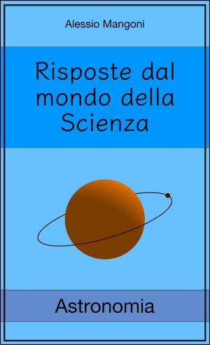 Cover of the book Risposte dal mondo della Scienza: astronomia by Alessio Mangoni