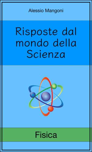Cover of the book Risposte dal mondo della Scienza: fisica by Alessio Mangoni