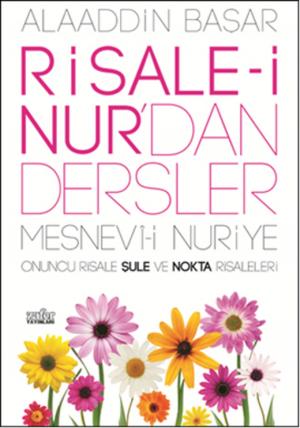 Cover of the book Risale-i Nur'dan Dersler 4- Mesnevi-i Nuriye Onuncu Risale Şule ve Nokta Risaleleri by Ali Çankırılı