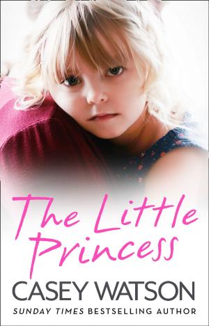 Cover of the book The Little Princess: The shocking true story of a little girl imprisoned in her own home by Isabel George