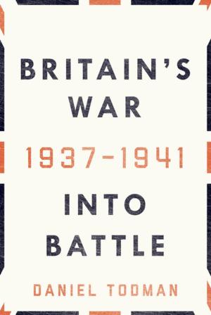 Cover of the book Britain's War: Into Battle, 1937-1941 by Sara de Jong
