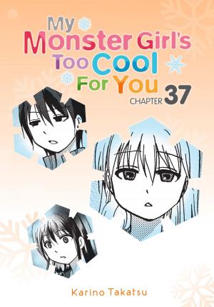 Cover of the book My Monster Girl's Too Cool for You, Chapter 37 by Masahiro Totsuka, Aguri Igarashi