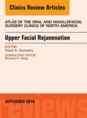 Cover of the book Upper Facial Rejuvenation, An Issue of Atlas of the Oral and Maxillofacial Surgery Clinics of North America, E-Book by John Daly, RN, BA, MEd(Hons), BHSc(N), PhD, MACE, AFACHSE, FCN, FRCNA, Sandra Speedy, RN, BA(Hons), DipEd, MURP, EdD, MAPS, FANZCMHN, Debra Jackson, RN PhD SFHEA FACN