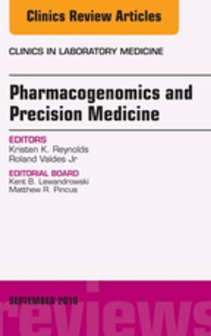 Cover of the book Pharmacogenomics and Precision Medicine, An Issue of the Clinics in Laboratory Medicine, E-Book by Kevin T. Patton, PhD, Gary A. Thibodeau, PhD