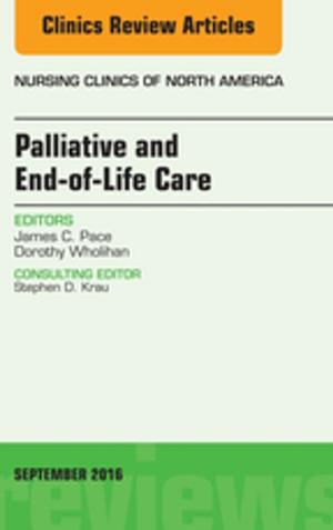 Cover of the book Palliative and End-of-Life Care, An Issue of Nursing Clinics of North America, E-Book by Glenn B. Pfeffer, MD, Mark E. Easley, MD, Beat Hintermann, MD, Andrew K. Sands, MD, Alastair S. E. Younger, MB, ChB, FRCSC
