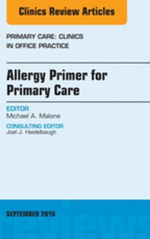 Cover of the book Allergy Primer for Primary Care, An Issue of Primary Care: Clinics in Office Practice, E-Book by Vishram Singh