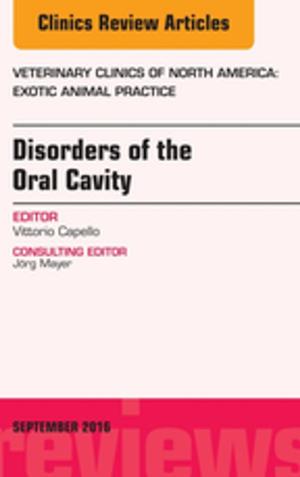 Cover of the book Disorders of the Oral Cavity, An Issue of Veterinary Clinics of North America: Exotic Animal Practice, E-Book by Paul Frowen, MPhil, FCHS, FCPodMed, DPodM, Maureen O'Donnell, BSc(Hons), FChS, FPodMed, DPod M, Dip Ed, J. Gordon Burrow, BA ADvDipEd MSc MPhil FChS FHEA FCPM AcFP MCSFS CMIOSH CSci, Donald L. Lorimer, B Ed (Hons), MChS, FCPodMed, DPod M