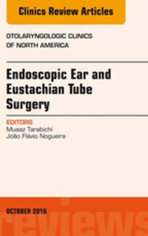 bigCover of the book Endoscopic Ear and Eustachian Tube Surgery, An Issue of Otolaryngologic Clinics of North America, E-Book by 