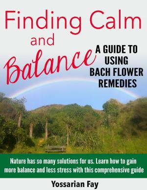 Cover of the book Finding Calm and Balance: A Guide to Using Bach Flower Remedies by James Lake, MD