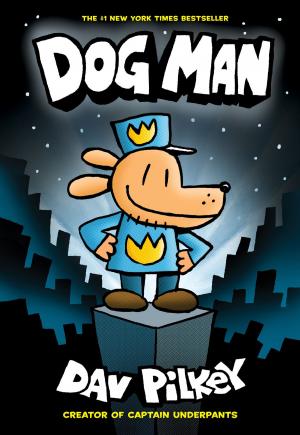 Cover of the book Dog Man: From the Creator of Captain Underpants (Dog Man #1) by Chris Lynch