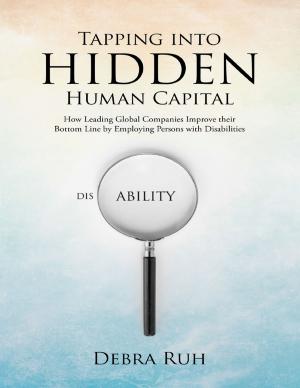 Cover of the book Tapping Into Hidden Human Capital: How Leading Global Companies Improve Their Bottom Line By Employing Persons With Disabilities by Paul McNamara