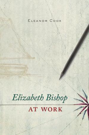 Cover of the book Elizabeth Bishop at Work by Annalisa Butticci