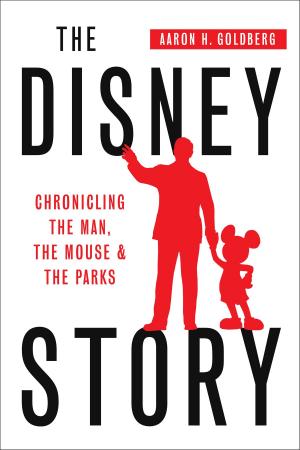Cover of The Disney Story: Chronicling the Man, the Mouse, and the Parks