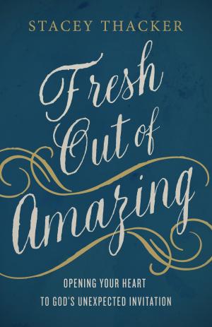 Cover of the book Fresh Out of Amazing by Neil T. Anderson, Rich Miller