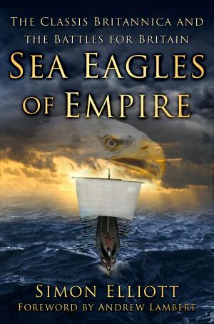 Cover of the book Sea Eagles of Empire by Mike Dixon, Gregory Radick