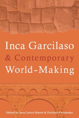 Cover of the book Inca Garcilaso and Contemporary World-Making by Adria Bernardi