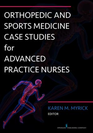 Cover of the book Orthopedic and Sports Medicine Case Studies for Advanced Practice Nurses by Erin Conway, MS, RN, CPNP, Orrin Devinsky, MD, Courtney Schnabel Glick, MS, RD, CDN