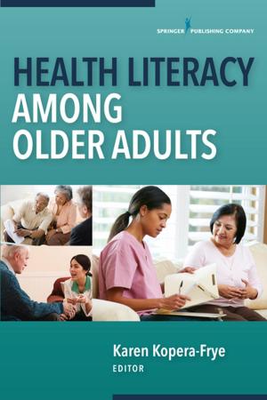 Cover of the book Health Literacy Among Older Adults by Carol E. Jordan, MS, Michael T. Nietzel, PhD, Robert Walker, MSW, LCSW, TK Logan, PhD