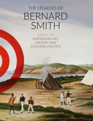 Cover of the book The Legacies of Bernard Smith by Michele Antonello Mascolo
