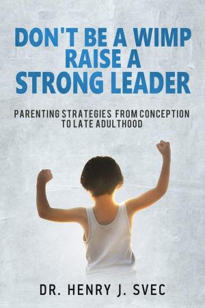Cover of the book Don't be a Wimp Raise a Strong Leader by Rose Newman