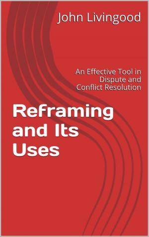 Cover of the book Reframing and Its Uses: An Effective Tool in Dispute and Conflict Resolution by Jean-Marc Lauret