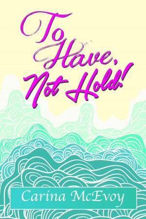 Cover of the book TO HAVE, NOT HOLD! by Aria williams