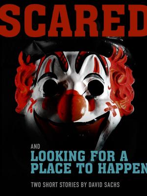 Cover of the book Scared & Looking For a Place to Happen: A short story duo by Gary Cuba, James Dorr, Jay Caselberg