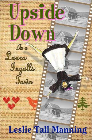 Book cover of Upside Down in a Laura Ingalls Town