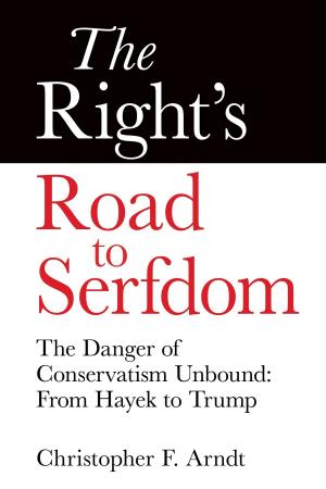 Cover of the book The Right's Road to Serfdom: The Danger of Conservatism Unbound by Kermit E. Heartsong