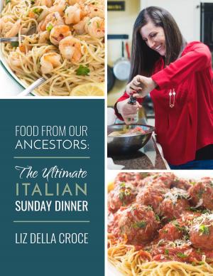 Cover of Food From Our Ancestors: The Ultimate Italian Sunday Dinner Cookbook
