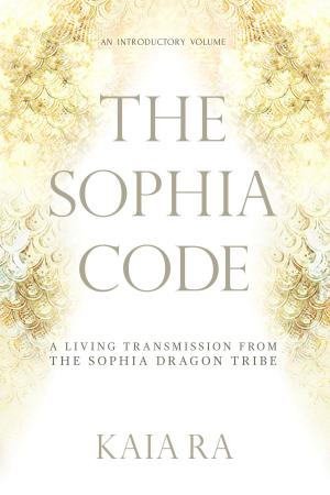 Book cover of The Sophia Code: A Living Transmission from The Sophia Dragon Tribe